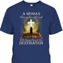 A Woman Who Walks With God Will Always Reach Her Destination T-Shirt A Woman Who Walks With God Will Always Reach Her Destination T-Shirt