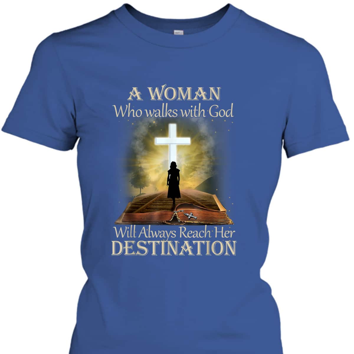 A Woman Who Walks With God Will Always Reach Her Destination T-Shirt A Woman Who Walks With God Will Always Reach Her Destination T-Shirt