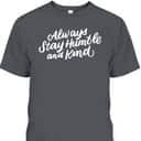 Inspirational Christian Quotes Always Stay Humble And Kind T-Shirt Inspirational Christian Quotes Always Stay Humble And Kind T-Shirt