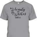 Beauty From Ashes Isaiah 613 T-Shirt Religious Gift For Christian Beauty From Ashes Isaiah 613 T-Shirt Religious Gift For Christian