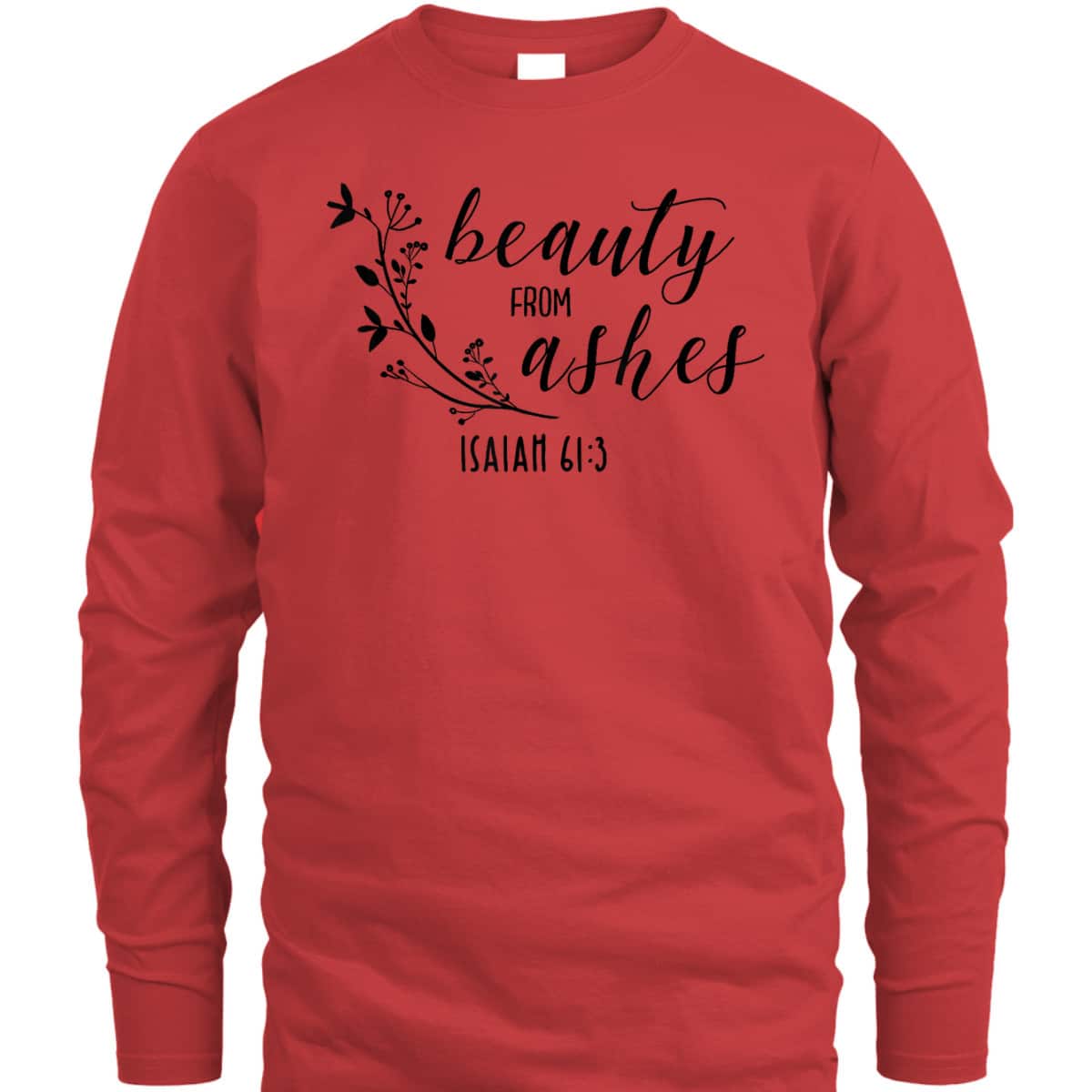 Beauty From Ashes Isaiah 613 T-Shirt Religious Gift For Christian Beauty From Ashes Isaiah 613 T-Shirt Religious Gift For Christian