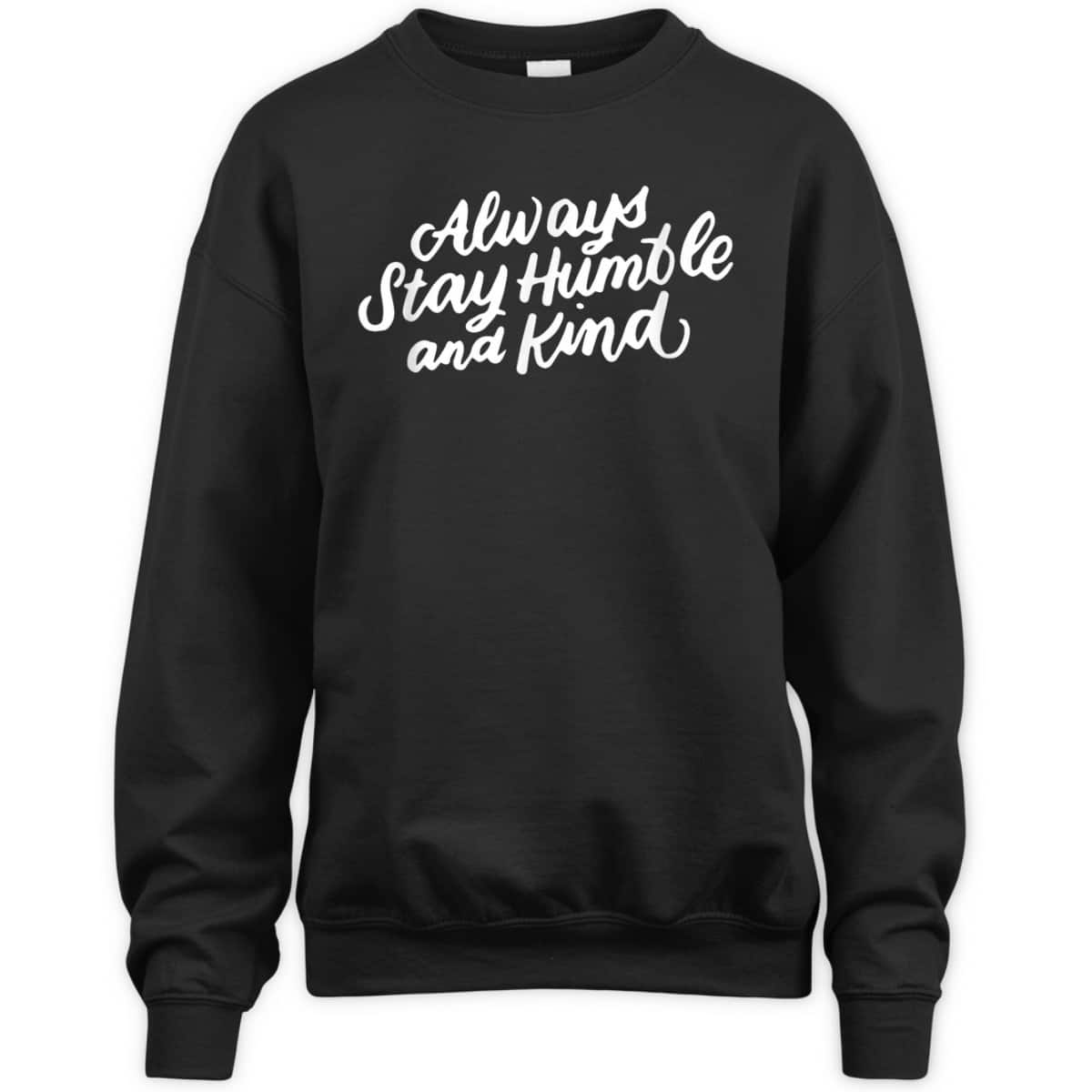 Inspirational Christian Quotes Always Stay Humble And Kind T-Shirt Inspirational Christian Quotes Always Stay Humble And Kind T-Shirt