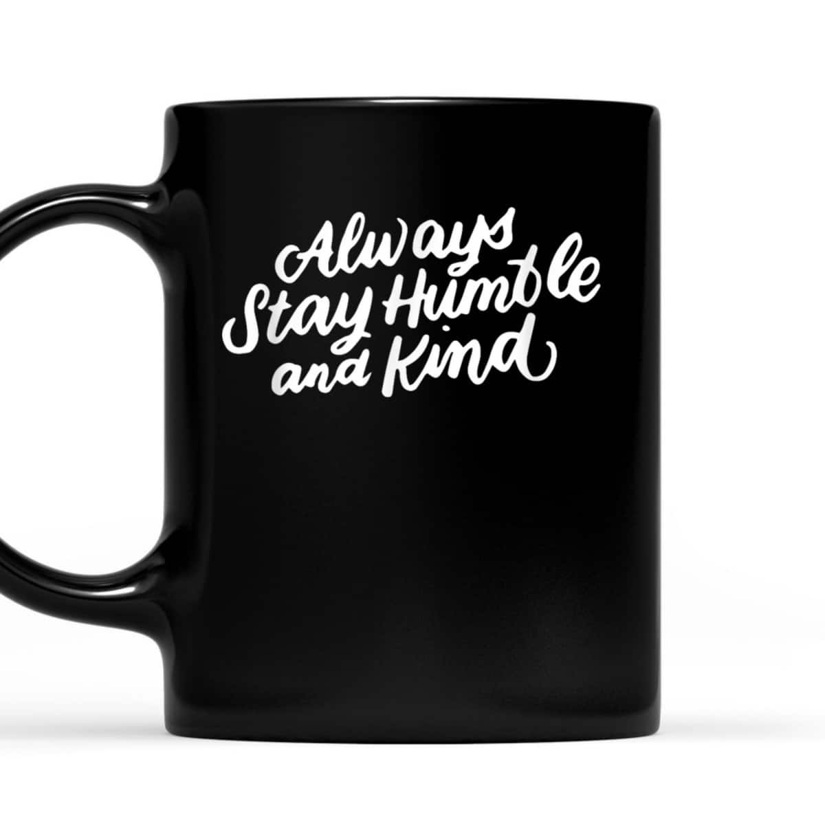Inspirational Christian Quotes Always Stay Humble And Kind T-Shirt Inspirational Christian Quotes Always Stay Humble And Kind T-Shirt