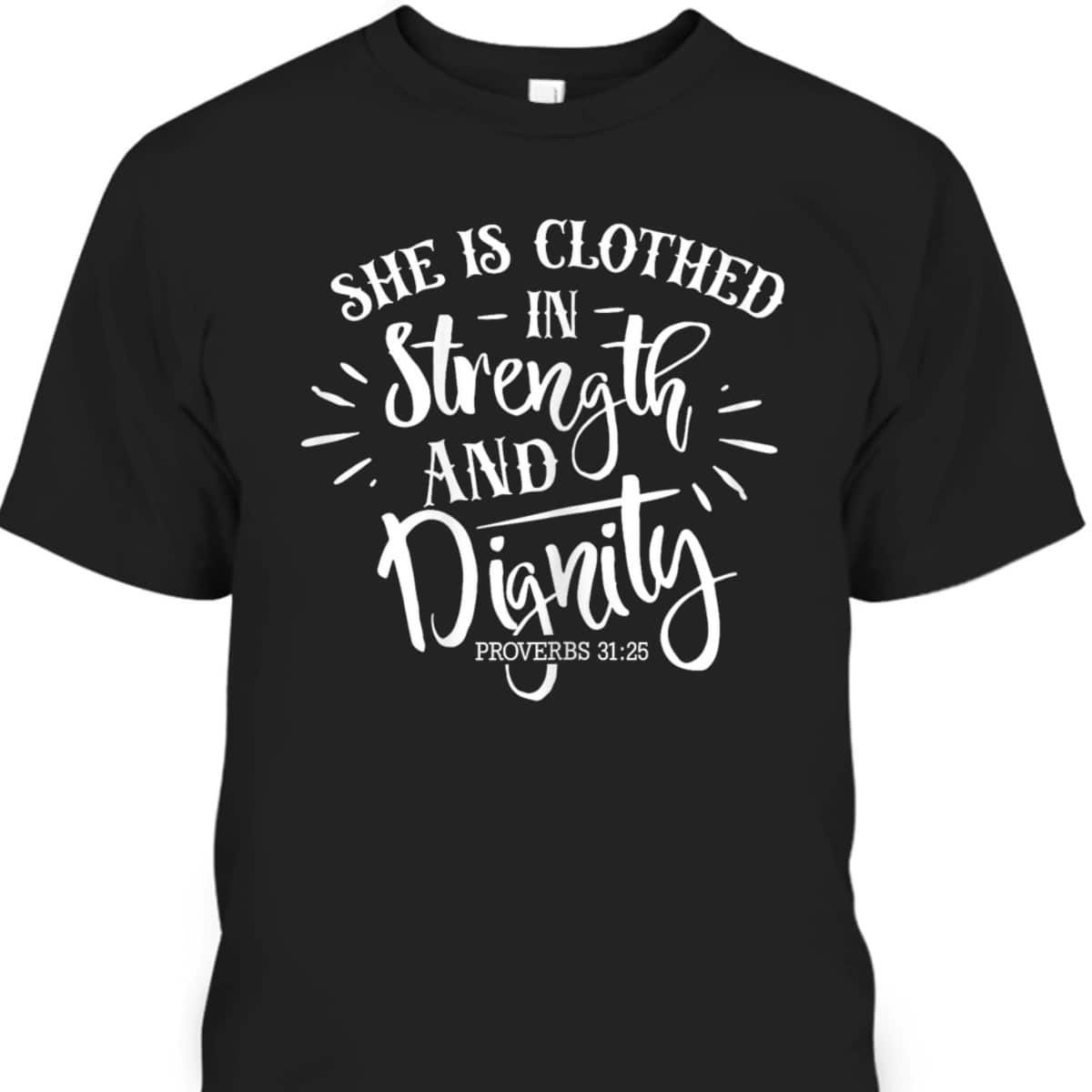 She Is Clothed In Strength And Dignity Faith Bible Verse Christian T-Shirt She Is Clothed In Strength And Dignity Faith Bible Verse Christian T-Shirt