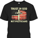 Trust In God Not Politicians US American Flag With Cross T-Shirt