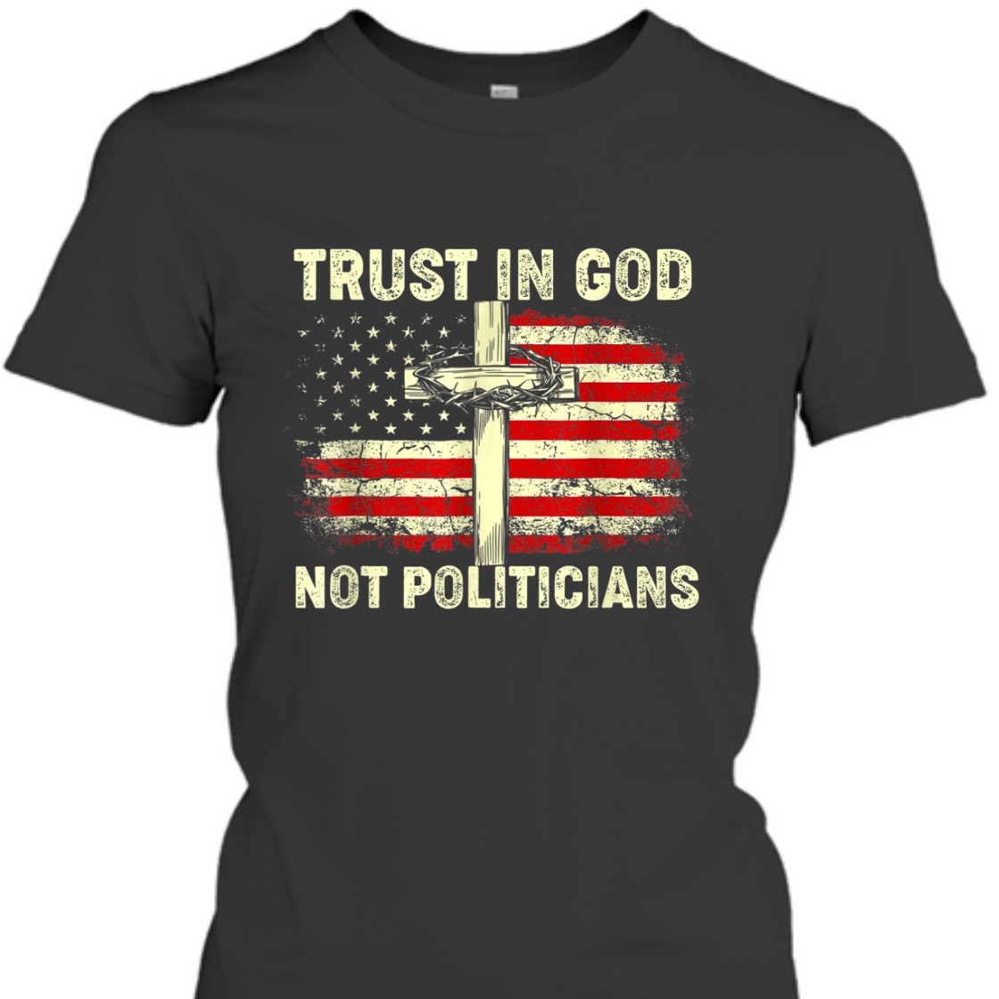 Trust In God Not Politicians US American Flag With Cross T-Shirt Trust In God Not Politicians US American Flag With Cross T-Shirt