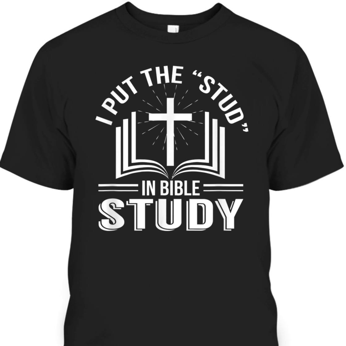 I Put The Stud In Bible Study Funny Christian Bible Study T-Shirt