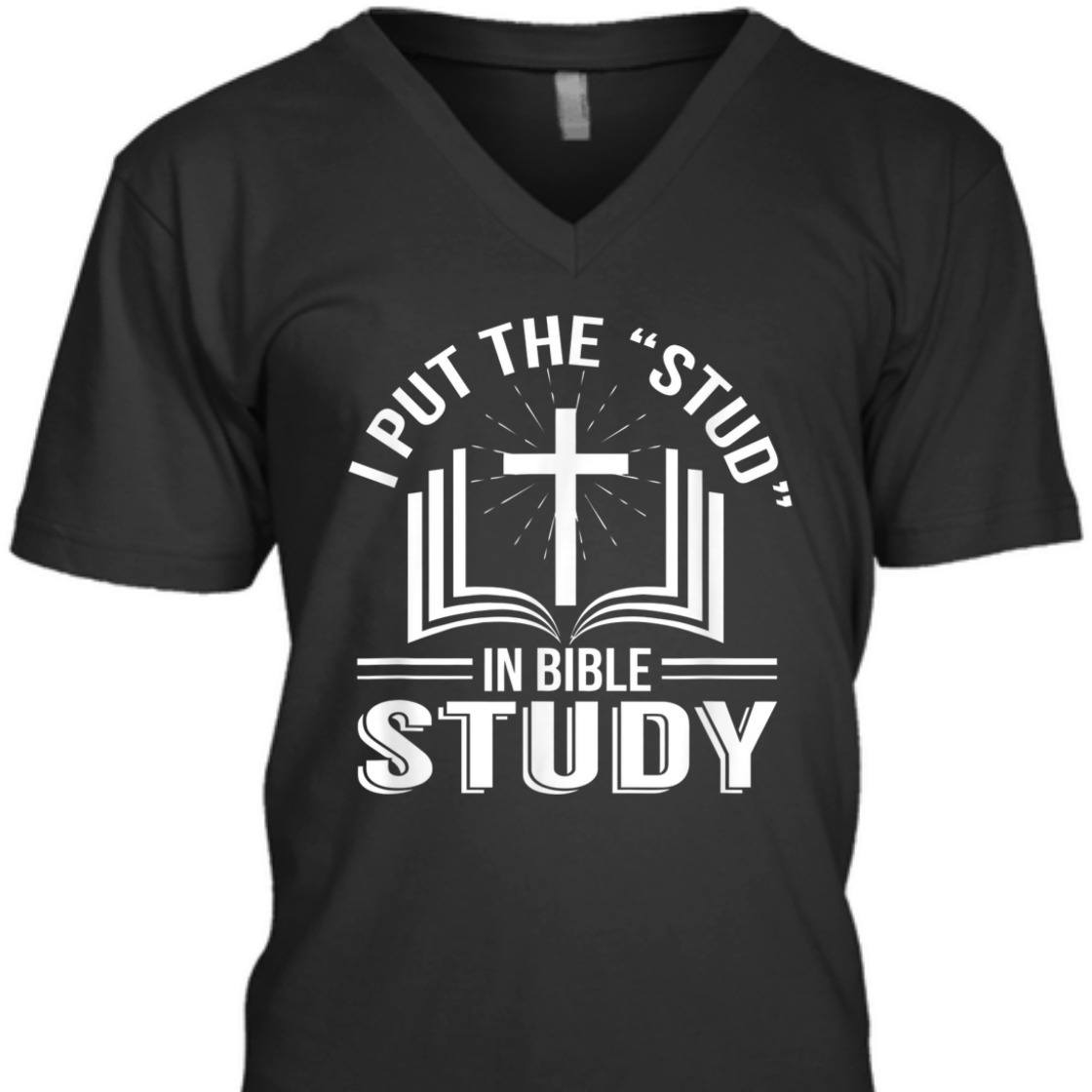 I Put The Stud In Bible Study Funny Christian Bible Study T-Shirt I Put The Stud In Bible Study Funny Christian Bible Study T-Shirt