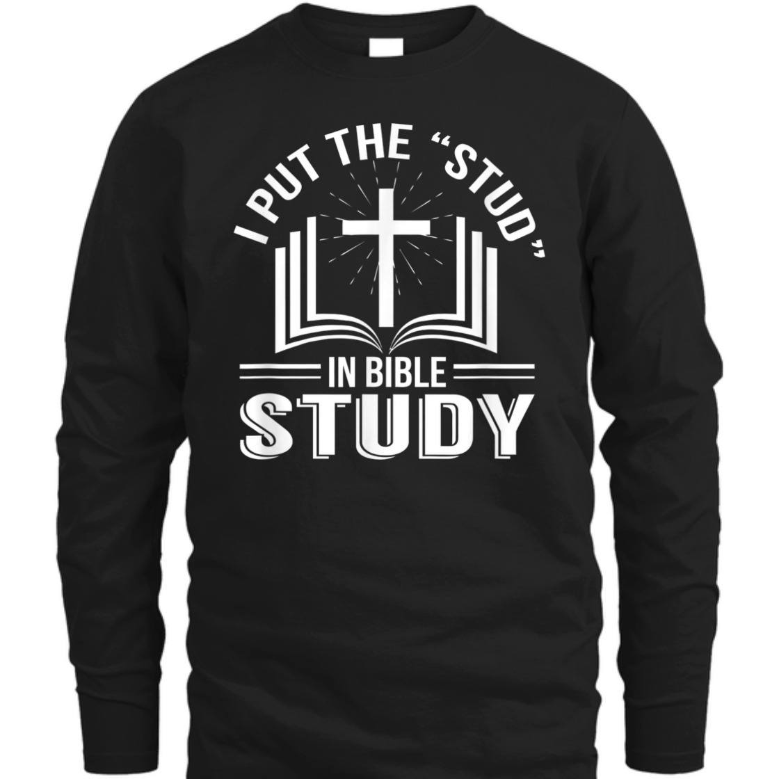 I Put The Stud In Bible Study Funny Christian Bible Study T-Shirt
