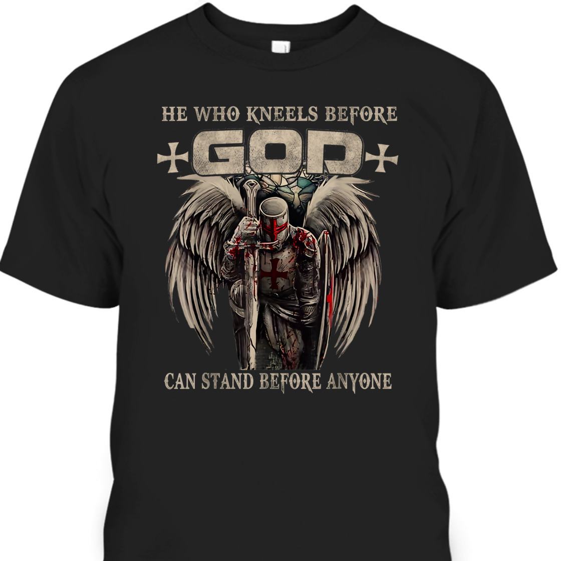 He Who Kneels Before God Can Stand Before Anyone Armor Of God Christian T-Shirt Religious Gift