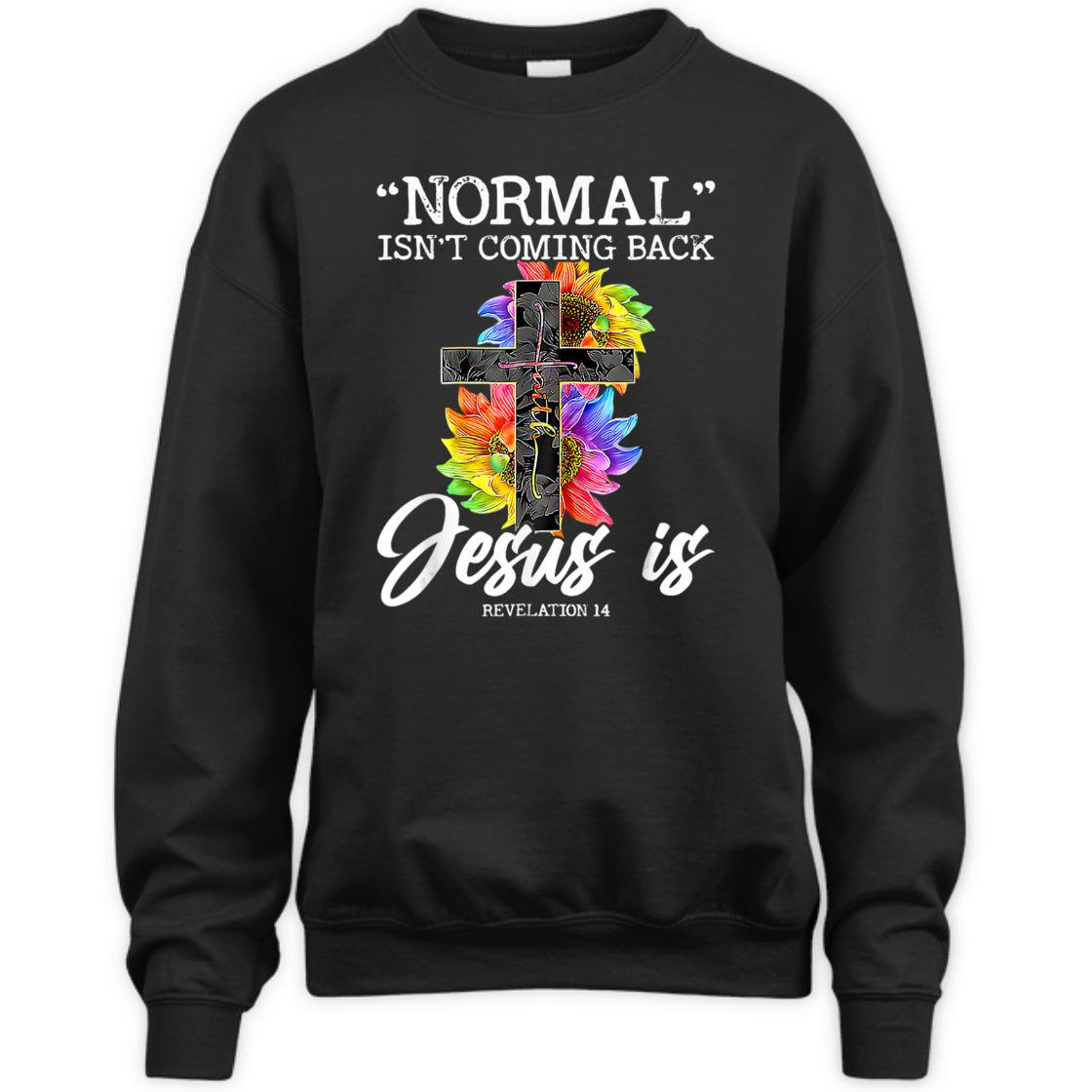 Sunflower Normal Isn't Coming Back But Jesus Is Bible Verse T-Shirt Revelation 14