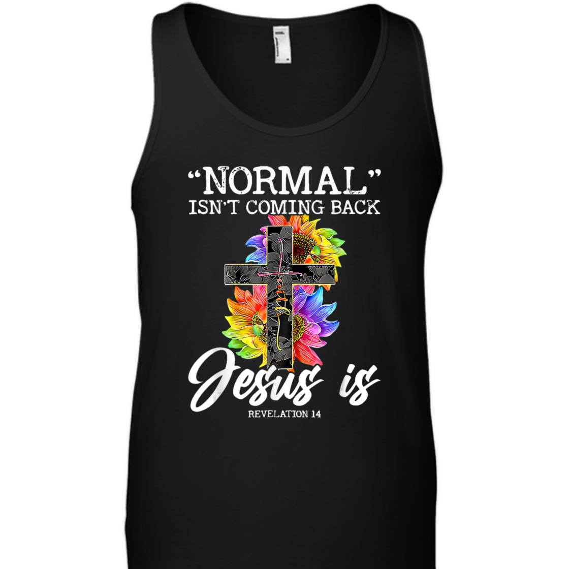 Sunflower Normal Isn't Coming Back But Jesus Is Bible Verse T-Shirt Revelation 14 Sunflower Normal Isn't Coming Back But Jesus Is Bible Verse T-Shirt Revelation 14