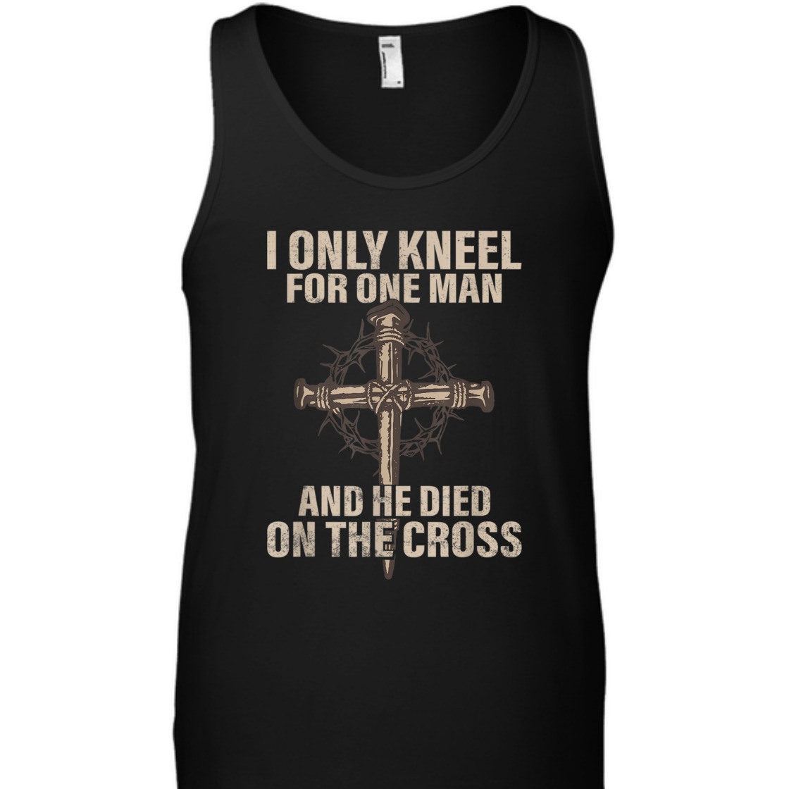 I Only Kneel For One Man An He Died On The Cross T-Shirt I Only Kneel For One Man An He Died On The Cross T-Shirt
