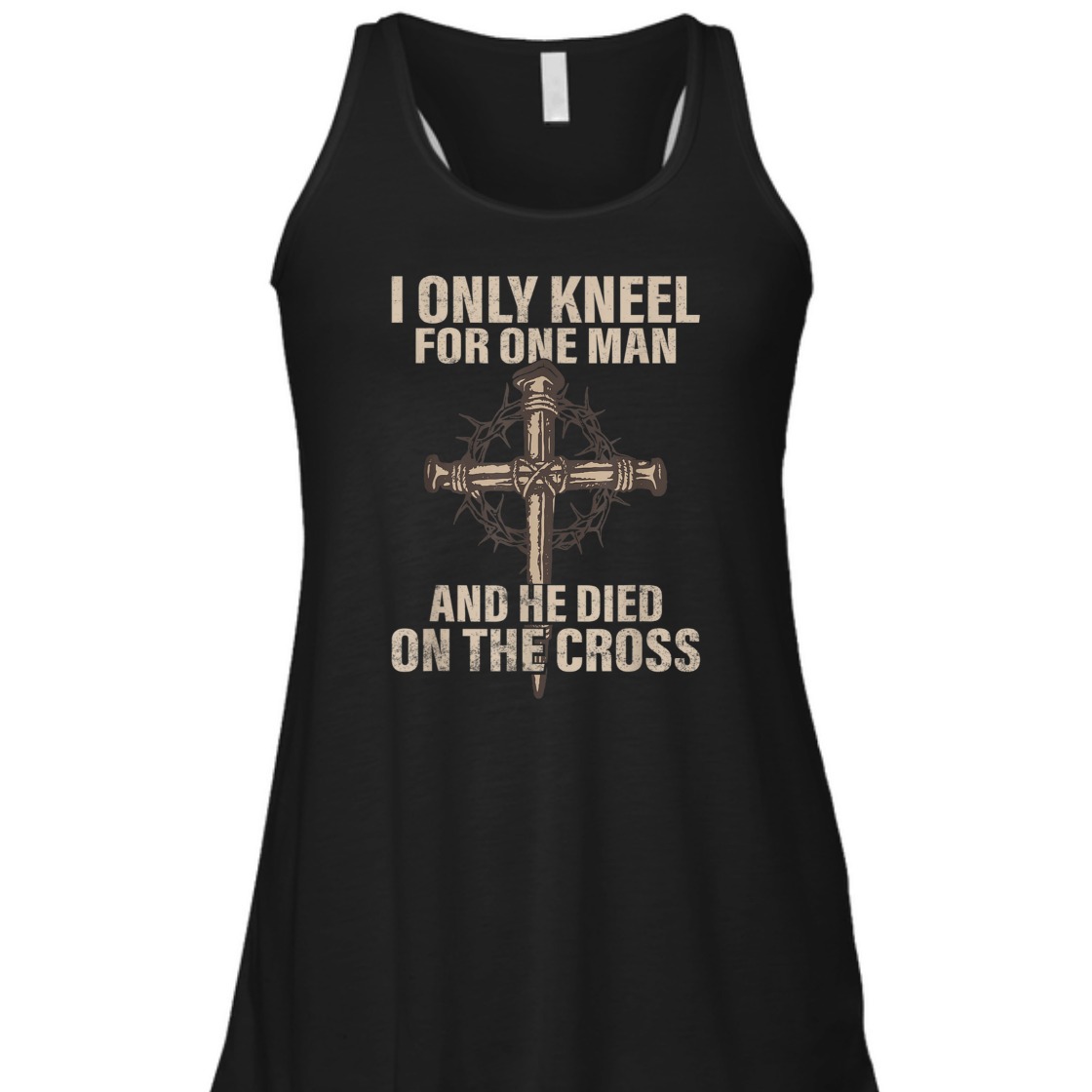 I Only Kneel For One Man An He Died On The Cross T-Shirt I Only Kneel For One Man An He Died On The Cross T-Shirt