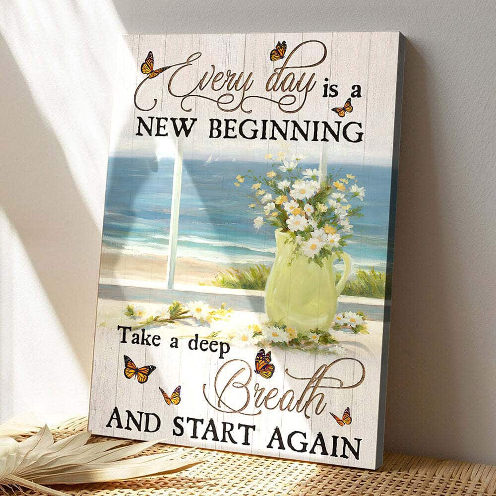 Every Day Is A New Beginning Take A Deep Breath And Start And Again Christian Canvas Print For Friend And Family