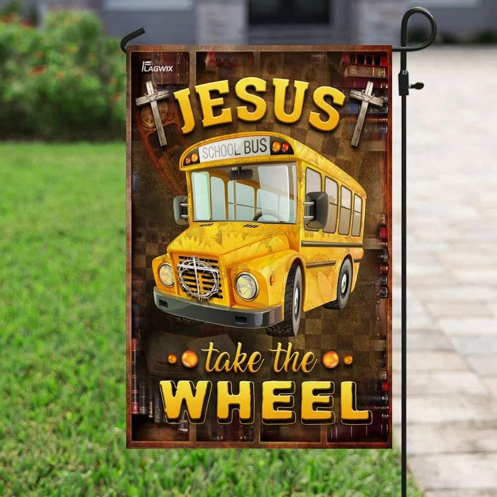 Jesus Take The Wheel School Bus Driver Religious Christian Garden Flag Jesus Take The Wheel School Bus Driver Religious Christian Garden Flag