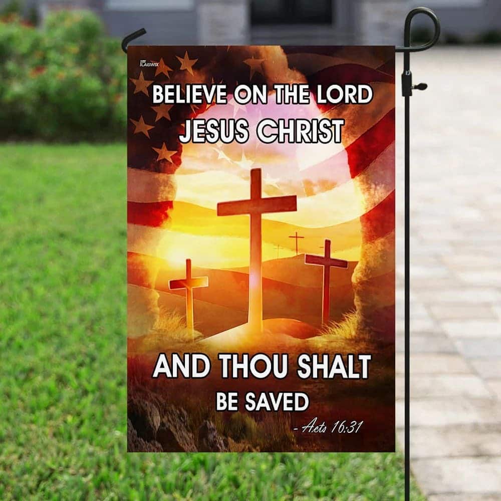 Believe On The Lord Jesus Christ Religious Christian Garden Flag Believe On The Lord Jesus Christ Religious Christian Garden Flag