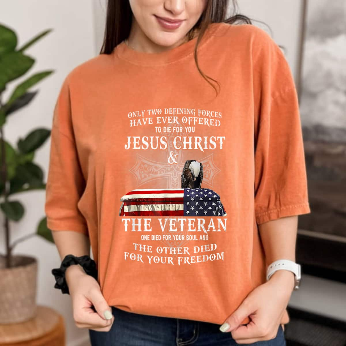 Two Defining Forces Have Ever Offered To Die For You Veteran T-Shirt