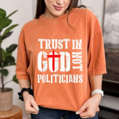 Trust In God Not Politicians Anti Government Political T-Shirt