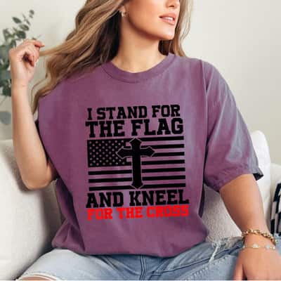 I Stand For The Flag And Kneel For The Cross Flag Religious 4th Of July T-Shirt