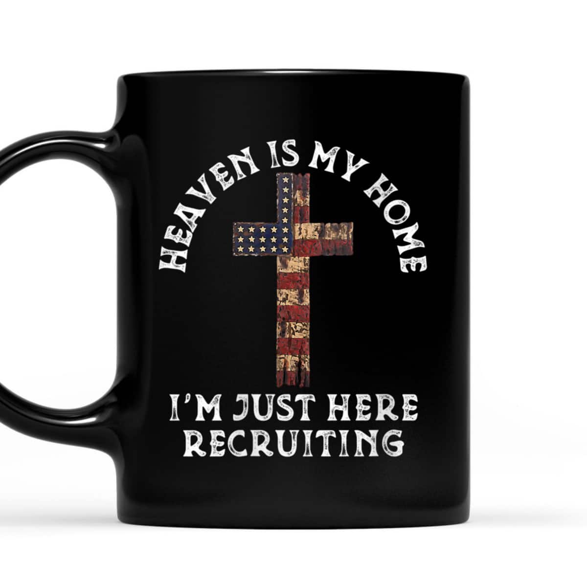 Heaven Is My Home Im Just Here Recruiting Funny Christian US Flag T-Shirt Heaven Is My Home Im Just Here Recruiting Funny Christian US Flag T-Shirt