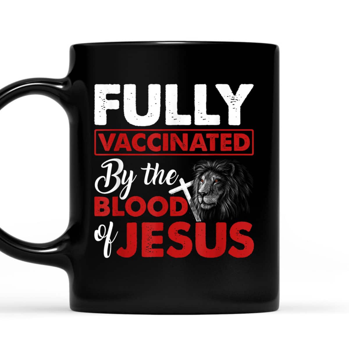Faith Fully Vaccinated By The Blood Of Jesus Lion God Christian T-Shirt Faith Fully Vaccinated By The Blood Of Jesus Lion God Christian T-Shirt