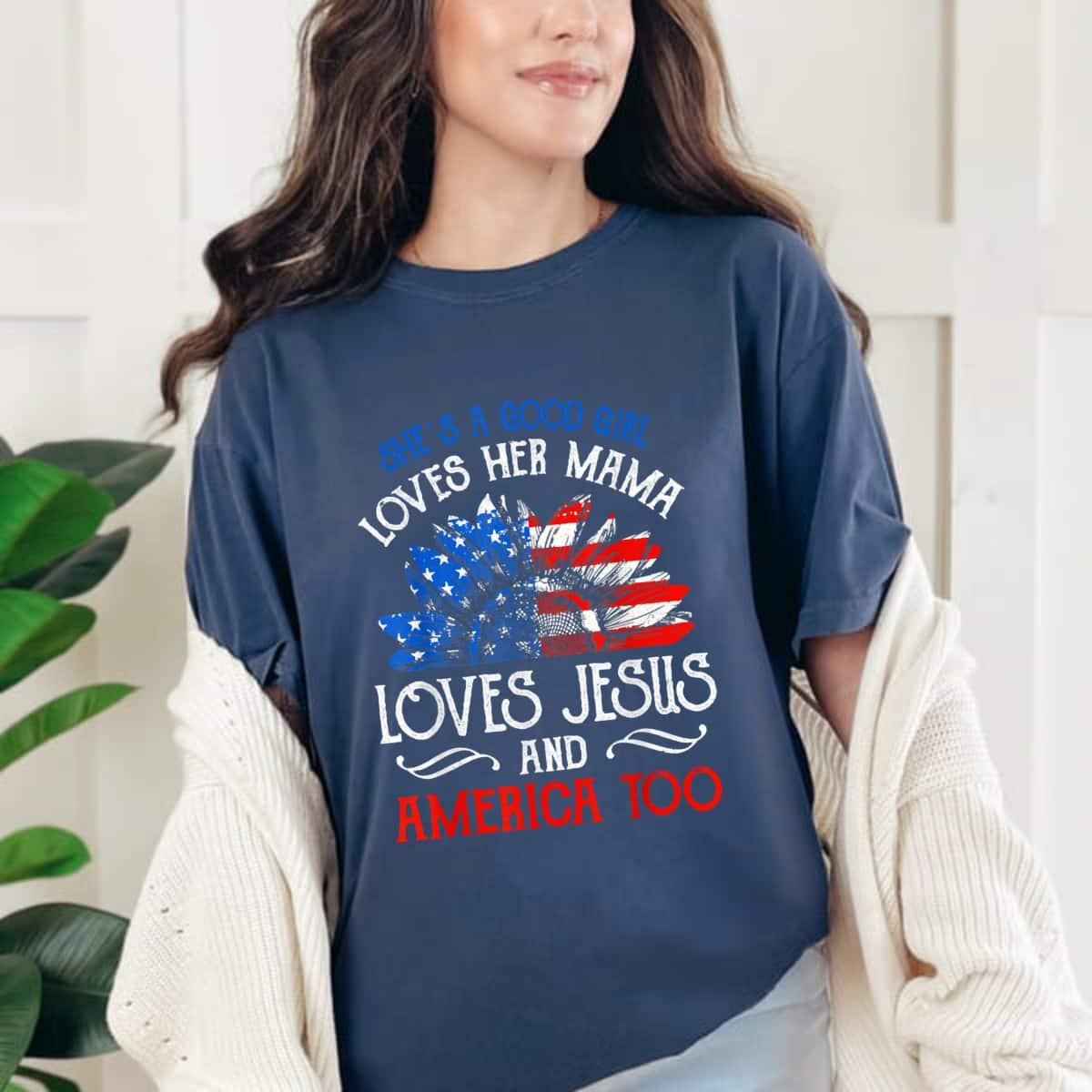 She's A Good Girl Loves Her Mama Loves Jesus And America Too 4th Of July T-Shirt