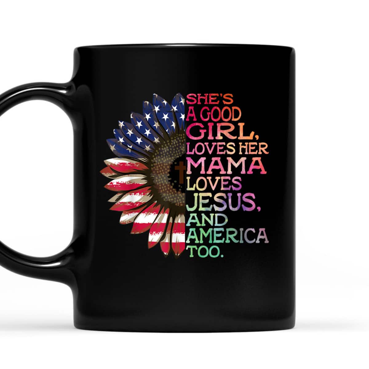 She's A Good Girl Loves Her Mama Jesus America Too Hippie 4th Of July T-Shirt She's A Good Girl Loves Her Mama Jesus America Too Hippie 4th Of July T-Shirt