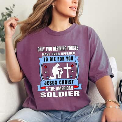 Two Defining Forces Jesus Christ The American Soldier Veterans T-Shirt Two Defining Forces Jesus Christ The American Soldier Veterans T-Shirt