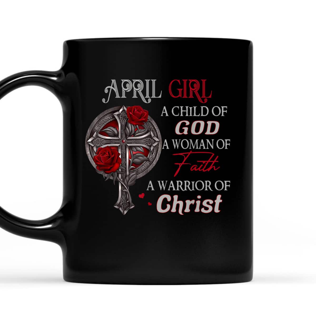 April Girl A Child Of God A Woman Of Faith A Warrior T-Shirt April Girl A Child Of God A Woman Of Faith A Warrior T-Shirt