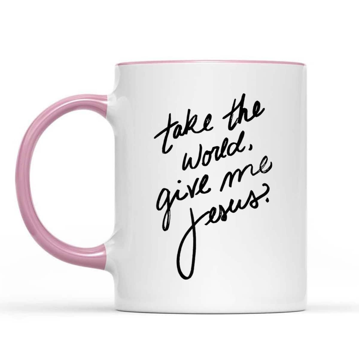 Take The World Give Me Jesus Funny Christian Quotes T-Shirt Take The World Give Me Jesus Funny Christian Quotes T-Shirt