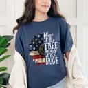 American Flag Patriot Home Of The Free Because Of The Brave July 4th T-Shirt American Flag Patriot Home Of The Free Because Of The Brave July 4th T-Shirt