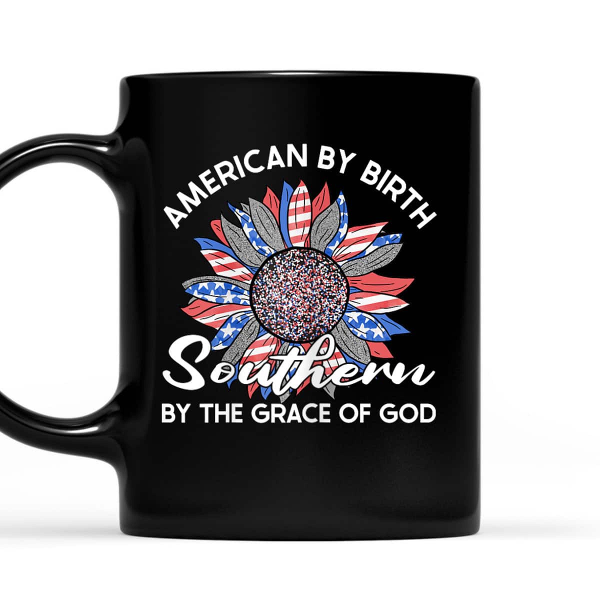 American By Birth Southern By The Grace Of God USA Flag July 4th T-Shirt American By Birth Southern By The Grace Of God USA Flag July 4th T-Shirt