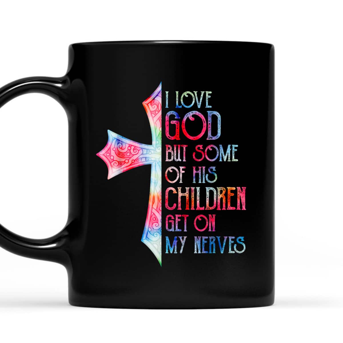 I Love God But Some Of His Children Get On My Nerves T-Shirt I Love God But Some Of His Children Get On My Nerves T-Shirt