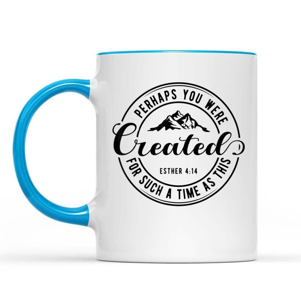 Perhaps You Were Created For Such A Time As This Esther 4 14 T-Shirt Perhaps You Were Created For Such A Time As This Esther 4 14 T-Shirt
