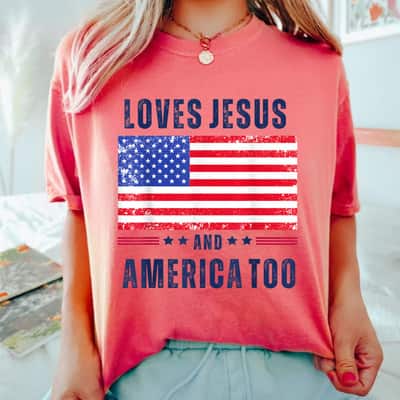 Loves Jesus And America Too 4th Of July Christian T-Shirt