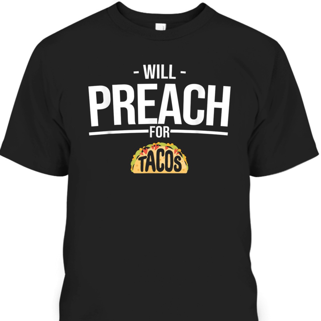 Will Preach For Tacos Funny T-Shirt For Christian Pastor Will Preach For Tacos Funny T-Shirt For Christian Pastor