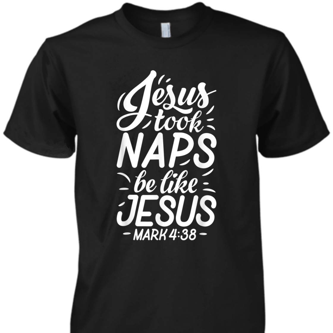 Jesus Took Naps Be Like Jesus Mark 4:38 Funny Bible Verse T-Shirt For Jesus Lovers Jesus Took Naps Be Like Jesus Mark 4:38 Funny Bible Verse T-Shirt For Jesus Lovers