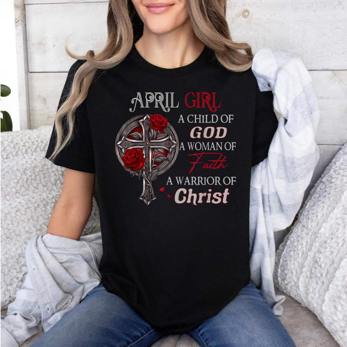 April Girl A Child Of God A Woman Of Faith A Warrior T-Shirt