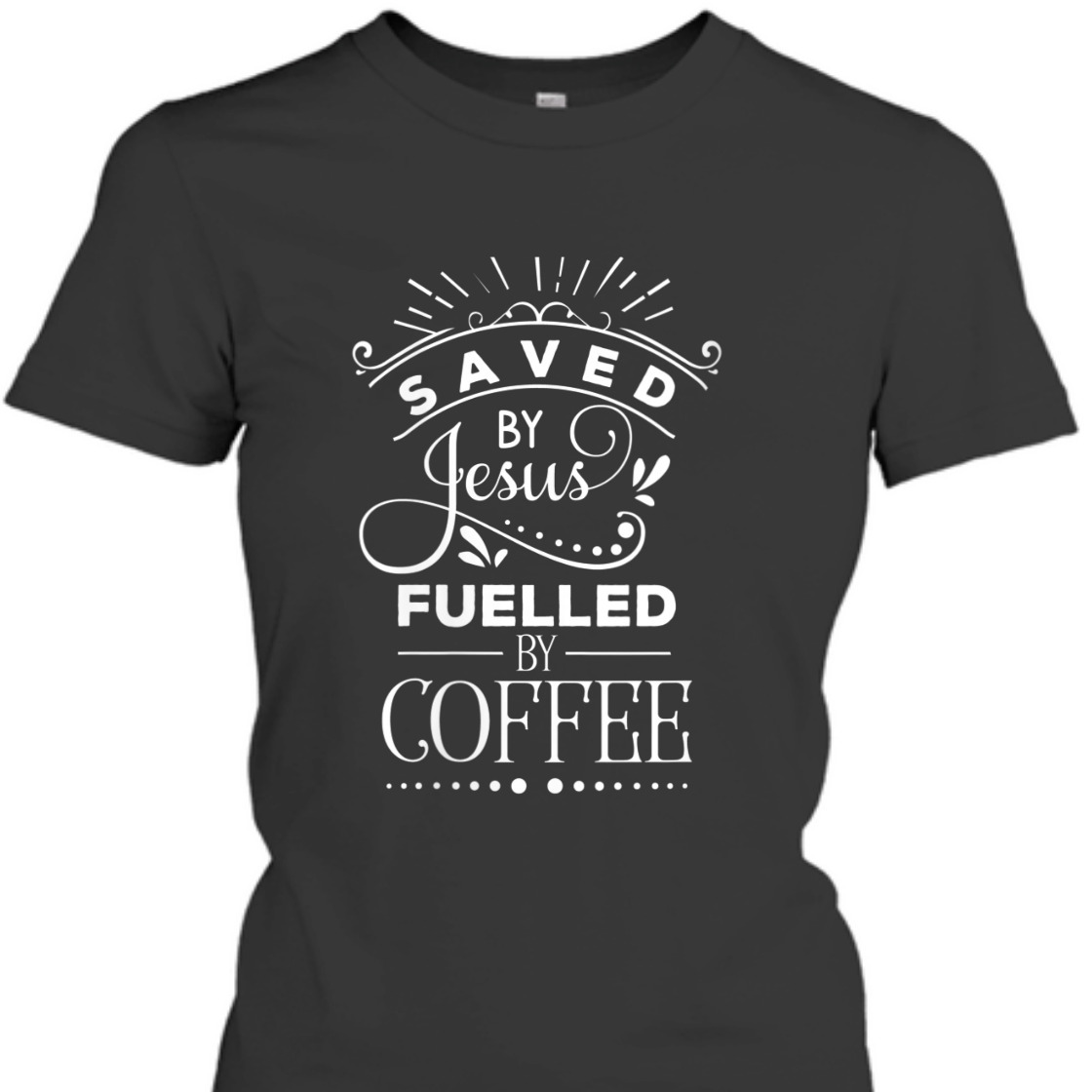 Saved By Jesus Fueled By Coffee T-Shirt Christian Faith Gift For Coffee Lovers