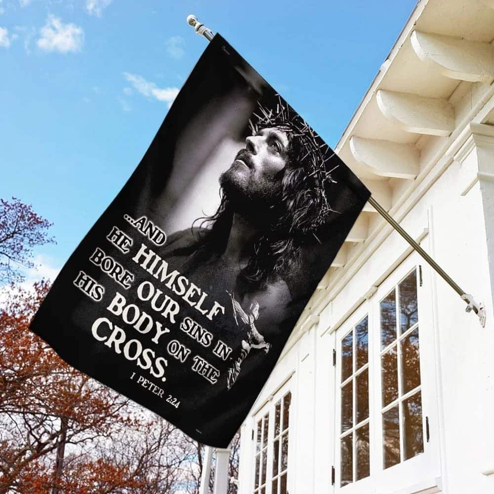 He Himself Bore Our Sins In His Body On The Cross Jesus Christian Garden Flag He Himself Bore Our Sins In His Body On The Cross Jesus Christian Garden Flag