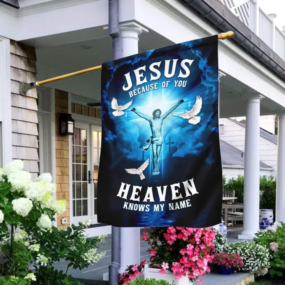 Jesus Because Of You Heaven Knows My Name Christian Garden Flag Jesus Because Of You Heaven Knows My Name Christian Garden Flag