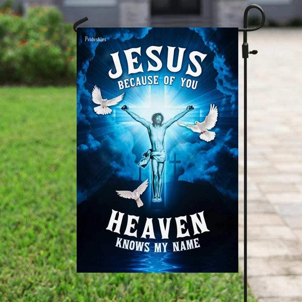 Jesus Because Of You Heaven Knows My Name Christian Garden Flag Jesus Because Of You Heaven Knows My Name Christian Garden Flag