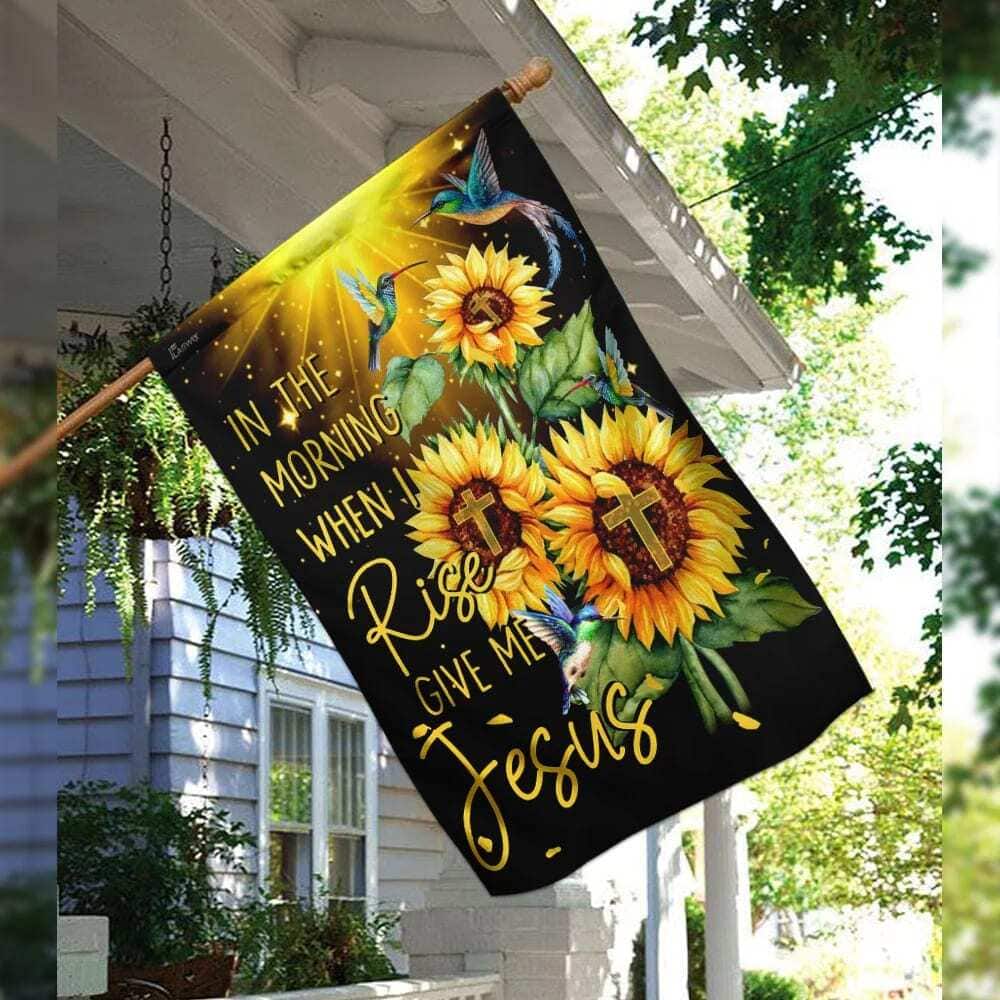In The Morning When I Rise Give Me Jesus Christian Sunflowers Garden Flag