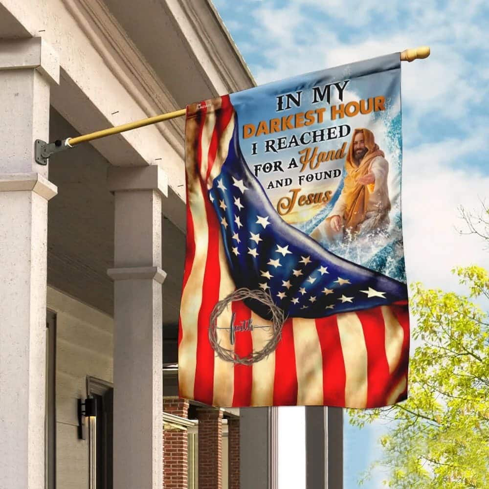 In My Darkest Hour I Found Jesus Christian Have Faith US Flag Garden Flag In My Darkest Hour I Found Jesus Christian Have Faith US Flag Garden Flag