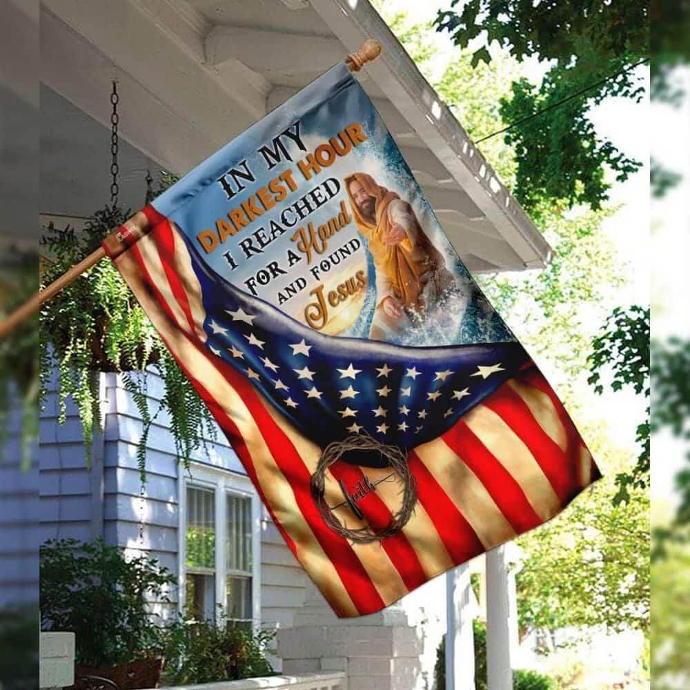 In My Darkest Hour I Found Jesus Christian Have Faith US Flag Garden Flag In My Darkest Hour I Found Jesus Christian Have Faith US Flag Garden Flag