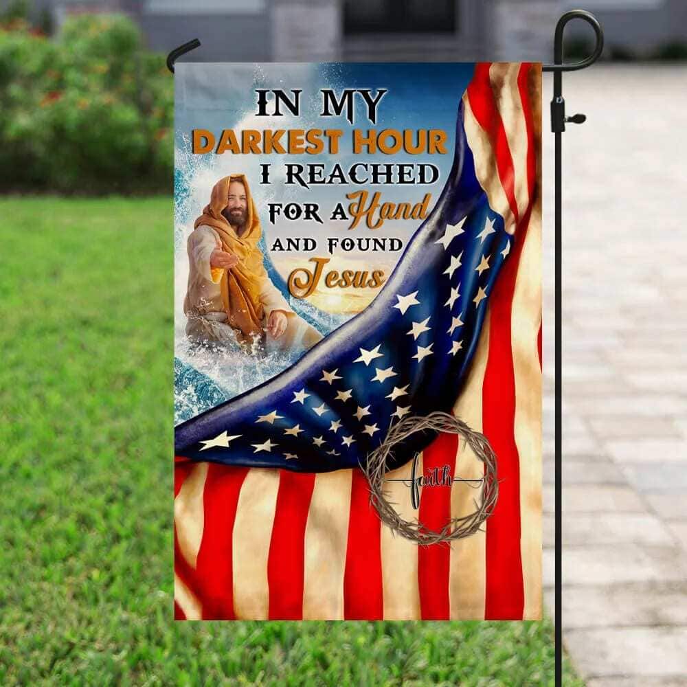 In My Darkest Hour I Found Jesus Christian Have Faith US Flag Garden Flag In My Darkest Hour I Found Jesus Christian Have Faith US Flag Garden Flag