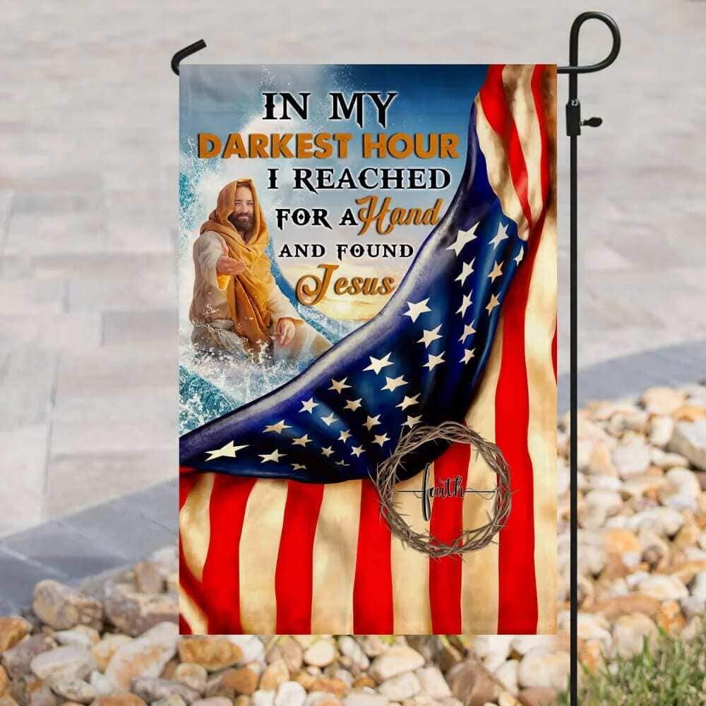 In My Darkest Hour I Found Jesus Christian Have Faith US Flag Garden Flag In My Darkest Hour I Found Jesus Christian Have Faith US Flag Garden Flag