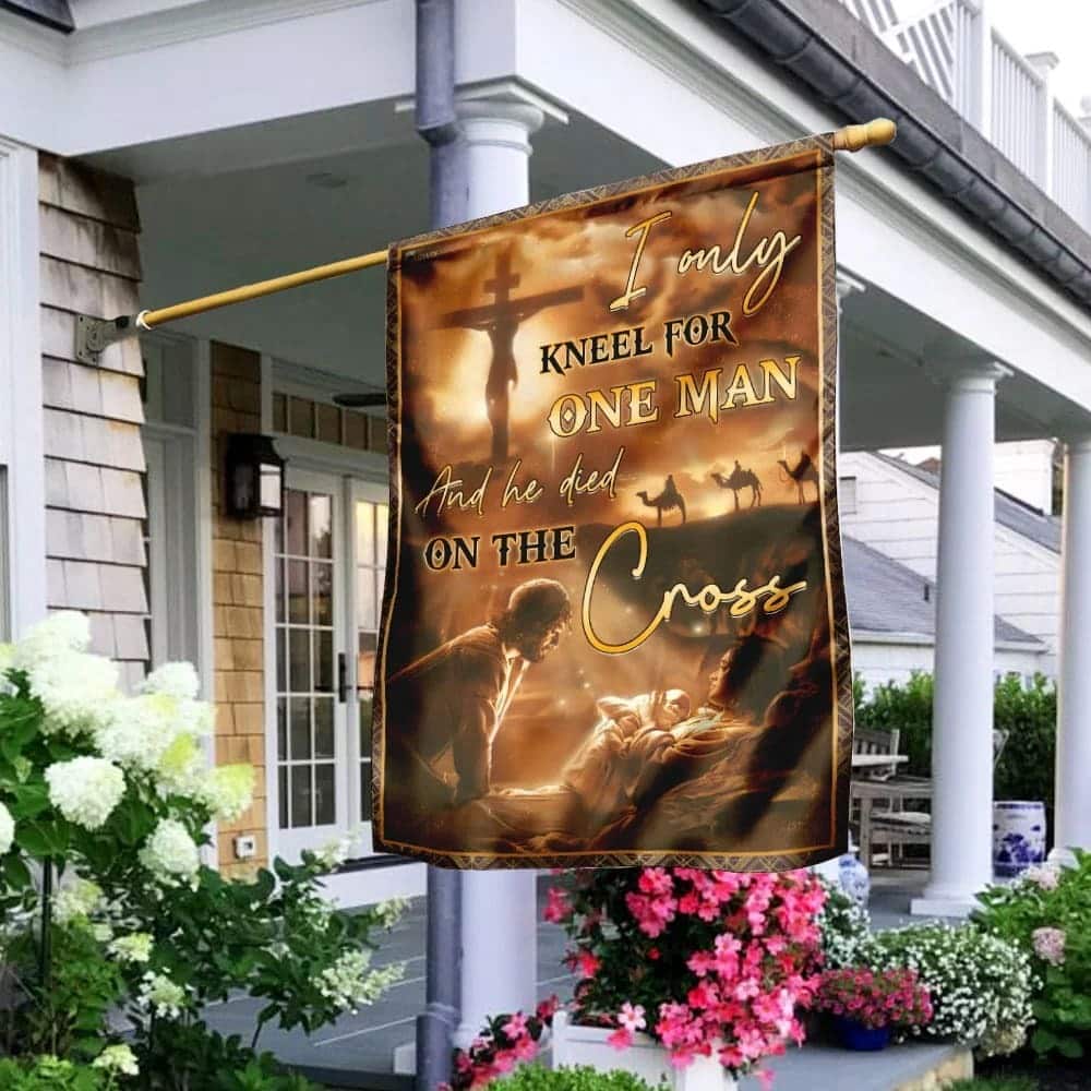 I Only Kneel For One Man And He Died On The Cross Jesus Christian Christian Garden Flag I Only Kneel For One Man And He Died On The Cross Jesus Christian Christian Garden Flag