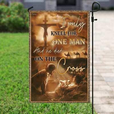 I Only Kneel For One Man And He Died On The Cross Jesus Christian Christian Garden Flag
